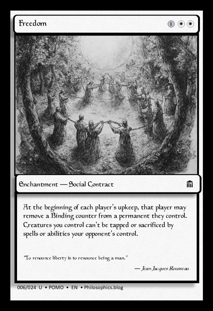 Black-and-white illustration of robed figures standing in a forest clearing, forming a circle by linking chains between their hands. The figures appear both united and restrained, illuminated by a pale, radiant light that suggests dawn or revelation. The mood is solemn yet transcendent, symbolising Rousseau’s paradox that freedom and constraint are inseparable. The image appears as a parody Magic: The Gathering card titled “Freedom,” subtitled “Enchantment — Social Contract,” with a quote from Jean-Jacques Rousseau: “To renounce liberty is to renounce being a man.” The art captures the tension between community, bondage, and liberation.