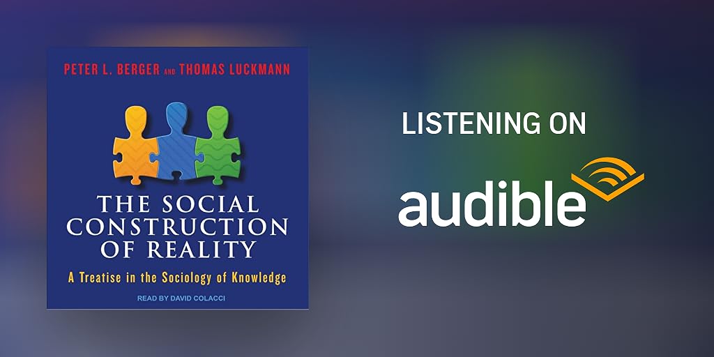 The Social Construction of Reality: A Treatise in the Sociology of Knowledge